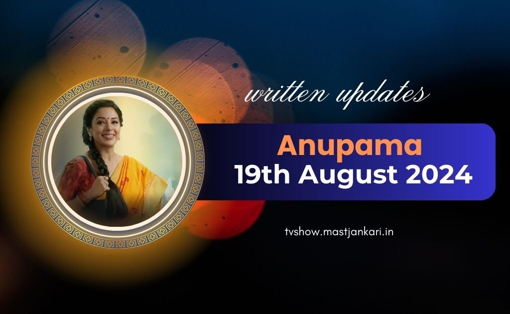 Anuupama 19th August 2024